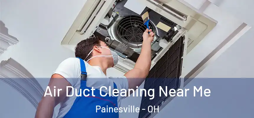  Air Duct Cleaning Near Me Painesville - OH