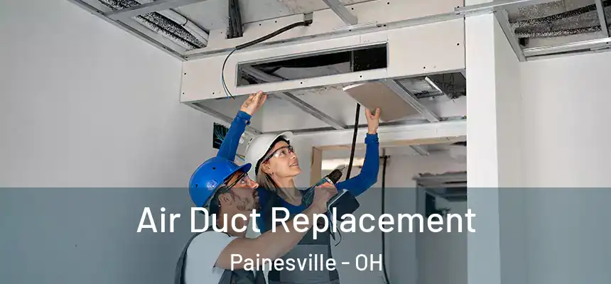 Air Duct Replacement Painesville - OH