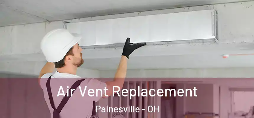  Air Vent Replacement Painesville - OH