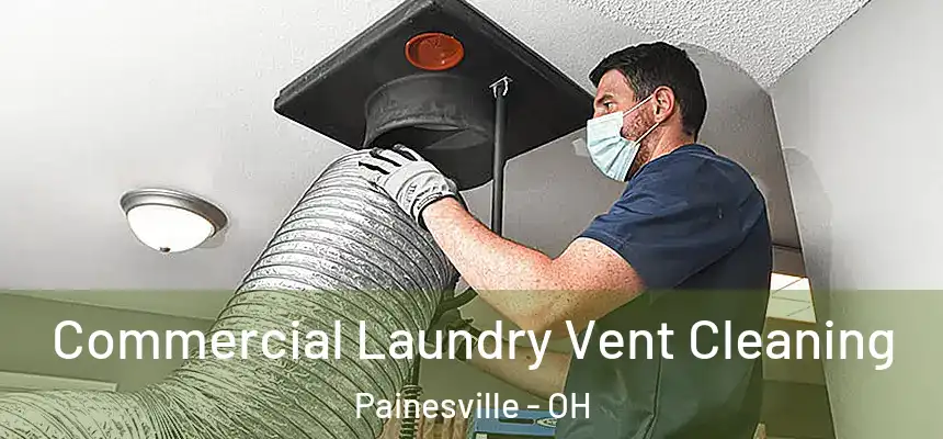 Commercial Laundry Vent Cleaning Painesville - OH