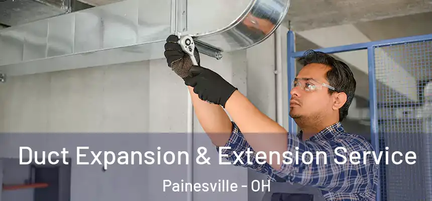 Duct Expansion & Extension Service Painesville - OH