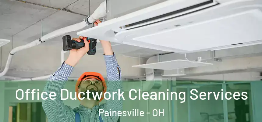  Office Ductwork Cleaning Services Painesville - OH